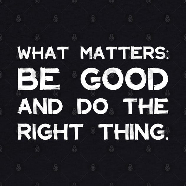 What Matters: Be Good and Do the Right Thing | Life | Quotes | Black by Wintre2